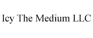 ICY THE MEDIUM LLC