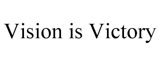 VISION IS VICTORY