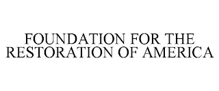 FOUNDATION FOR THE RESTORATION OF AMERICA