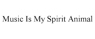 MUSIC IS MY SPIRIT ANIMAL