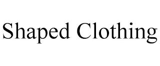 SHAPED CLOTHING