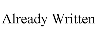 ALREADY WRITTEN
