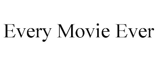 EVERY MOVIE EVER