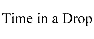 TIME IN A DROP