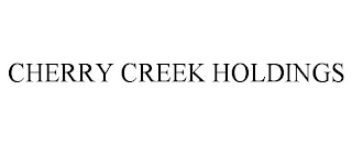 CHERRY CREEK HOLDINGS