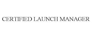 CERTIFIED LAUNCH MANAGER