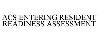 ACS ENTERING RESIDENT READINESS ASSESSMENT