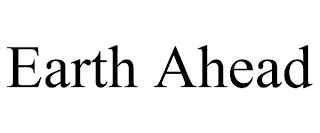 EARTH AHEAD
