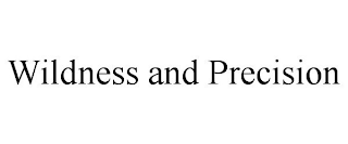 WILDNESS AND PRECISION