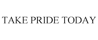 TAKE PRIDE TODAY