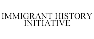 IMMIGRANT HISTORY INITIATIVE