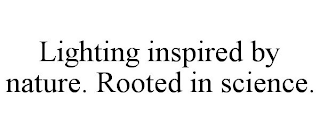 LIGHTING INSPIRED BY NATURE. ROOTED IN SCIENCE.