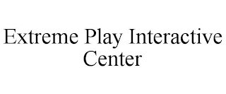 EXTREME PLAY INTERACTIVE CENTER