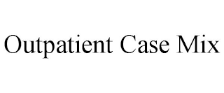 OUTPATIENT CASE MIX