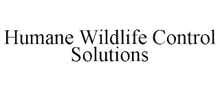 HUMANE WILDLIFE CONTROL SOLUTIONS