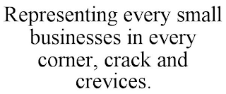 REPRESENTING EVERY SMALL BUSINESSES IN EVERY CORNER, CRACK AND CREVICES.