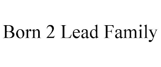 BORN 2 LEAD FAMILY