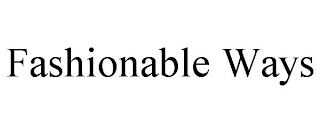 FASHIONABLE WAYS