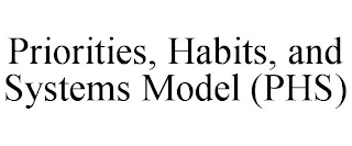 PRIORITIES, HABITS, AND SYSTEMS MODEL (PHS)