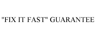 "FIX IT FAST" GUARANTEE