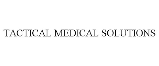 TACTICAL MEDICAL SOLUTIONS