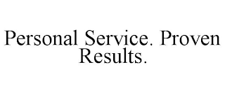 PERSONAL SERVICE. PROVEN RESULTS.