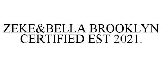 ZEKE&BELLA BROOKLYN CERTIFIED EST 2021