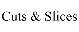 CUTS & SLICES