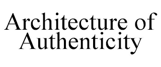 ARCHITECTURE OF AUTHENTICITY