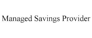 MANAGED SAVINGS PROVIDER