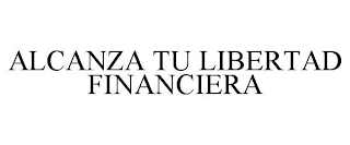 ALCANZA TU LIBERTAD FINANCIERA