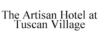 THE ARTISAN HOTEL AT TUSCAN VILLAGE