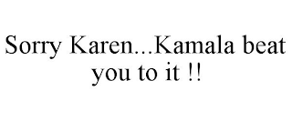 SORRY KAREN...KAMALA BEAT YOU TO IT !!