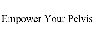 EMPOWER YOUR PELVIS