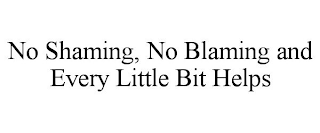 NO SHAMING, NO BLAMING AND EVERY LITTLE BIT HELPS