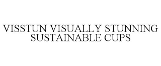 VISSTUN VISUALLY STUNNING SUSTAINABLE CUPS