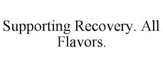 SUPPORTING RECOVERY. ALL FLAVORS.