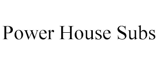 POWER HOUSE SUBS