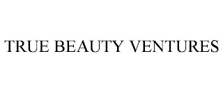 TRUE BEAUTY VENTURES