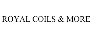 ROYAL COILS & MORE