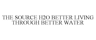 THE SOURCE H2O BETTER LIVING THROUGH BETTER WATER