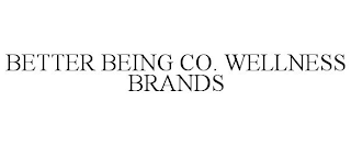 BETTER BEING CO. WELLNESS BRANDS