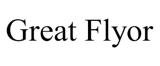 GREAT FLYOR