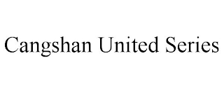 CANGSHAN UNITED SERIES