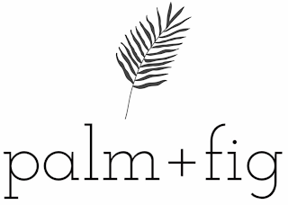 PALM + FIG