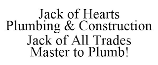 JACK OF HEARTS PLUMBING & CONSTRUCTION JACK OF ALL TRADES MASTER TO PLUMB!