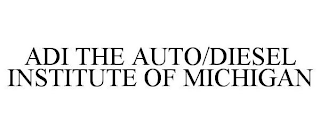 ADI THE AUTO/DIESEL INSTITUTE OF MICHIGAN