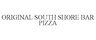 ORIGINAL SOUTH SHORE BAR PIZZA