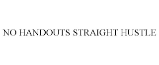 NO HANDOUTS STRAIGHT HUSTLE