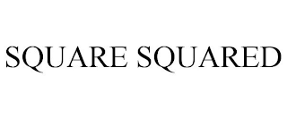 SQUARE SQUARED